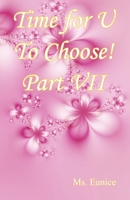 Time for U to Choose! Part VII 1608628280 Book Cover