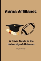 Bama Brilliance: A Trivia Guide to the University of Alabama B0DRZKT61N Book Cover