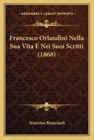 Francesco Orlandini Nella Sua Vita E Nei Suoi Scritti (1868) 1142503615 Book Cover