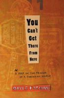 You Can't Get There from Here: A Year on the Fringes of a Shrinking World 1594865515 Book Cover