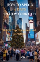 How to Spend 4 Days in New York City: Holiday Top Things to do And Attractions B0DPY35B1V Book Cover