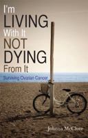 I'm Living with it Not Dying from It. Surviving Ovarian Cancer 1612547605 Book Cover