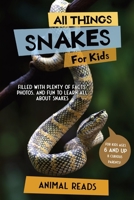 All Things Snakes For Kids: Filled With Plenty of Facts, Photos, and Fun to Learn all About Snakes 3967721116 Book Cover