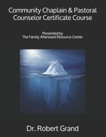Community Chaplain & Pastoral Counselor Certificate Course: Presented by The Family Afterward Resource Center B088N65KJ4 Book Cover