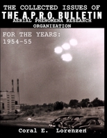 The Collected Issues of THE A.P.R.O BULLETIN AERIAL PHENOMENA RESEARCH ORGANIZATION For The Years: 1954-55 B08F6M5KPG Book Cover