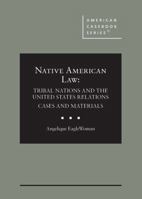 Native American Law: Tribal Nations and the United States Cases and Materials (American Casebook Series) B0FL38DWRG Book Cover