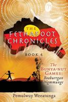 The Fethafoot Chronicles: The Bunya-nut Games: Booburrgan Ngmmunge 1925447030 Book Cover