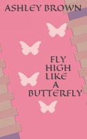 FLY HIGH LIKE A BUTTERFLY B08M2B6P8S Book Cover