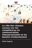 Le rôle des réseaux sociaux sur les compétences en communication interpersonnelle et les besoins d'attachement (French Edition) 6630078594 Book Cover