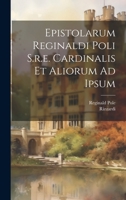 Epistolarum Reginaldi Poli S.r.e. Cardinalis Et Aliorum Ad Ipsum 1022251465 Book Cover