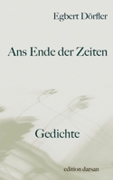 Ans Ende der Zeiten: Gedichte (German Edition) 3759713289 Book Cover