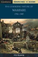 The Changing Nature of Warfare: 17921945: 1792-1945 (Cambridge Perspectives in History) 0521000467 Book Cover