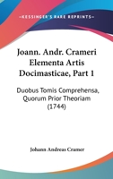 Joann. Andr. Crameri Elementa Artis Docimasticae, Part 1: Duobus Tomis Comprehensa, Quorum Prior Theoriam (1744) 1120304598 Book Cover