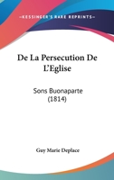 De La Persecution De L'Eglise: Sons Buonaparte (1814) 1149170573 Book Cover