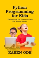 Python Programming for Kids: Unleashing the Power of Code for Young Minds B0BVNVLVHN Book Cover
