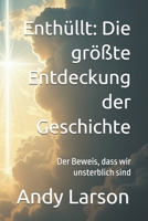 Enthüllt: Die größte Entdeckung der Geschichte: Der Beweis, dass wir unsterblich sind (German Edition) B0FGMNK2Y1 Book Cover