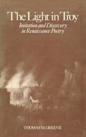 The Light in Troy: Imitation and Discovery in Renaissance Poetry 0300027656 Book Cover