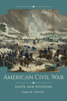 American Civil War: Facts and Fictions 1440860734 Book Cover