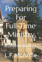 Preparing For Full-Time Ministry: A Guide For Ministers 1720988668 Book Cover