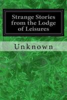 Strange Stories From The Lodge Of Leisures 1717131379 Book Cover