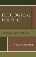 Ecological Politics: For Survival and Democracy 1498537006 Book Cover