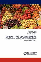 MARKETING MANAGEMENT: A CASE STUDY OF HORTICULTURE SECTOR IN JAMMU AND KASHMIR STATE 384432576X Book Cover