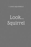 I Love Squirrels Notebook - Look... Squirrel 1080416919 Book Cover