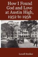How I Found God and Love at Austin High, 1952 to 1956 1430325690 Book Cover