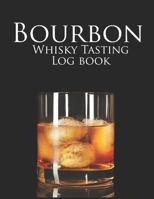 Bourbon Whisky Tasting Logbook: A Logbook for Recording and Rating the Nose, Palate, Finish of Your Favorite Whisky 1655680919 Book Cover