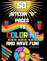 ¡50 Bitcoin "B" Pages To Coloring And Have Fun! B0948LL18X Book Cover