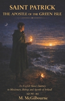 SAINT PATRICK | The Apostle of the Green Isle: An English Slave’s Journey to Missionary, Bishop, and Apostle of Ireland | AD 385–461 (Beyond His Story We Stand) B0GX13SLHL Book Cover