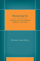 Measuring Up: A History of Living Standards in Mexico, 1850–1950 0804773165 Book Cover