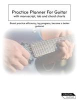 Practice Planner for Guitar: Boost Practice Efficiency, Log Progress, Become a Better Guitarist 1523790156 Book Cover
