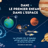 Dani - le premier enfant dans l'espace: Un voyage fou à travers notre système solaire via des portails (avec des faits réels sur les planètes et des ... ludiques et éducatives STEM) (French Edition) 2970210118 Book Cover
