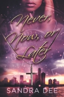 Never, Now, or Later 0578982439 Book Cover