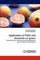 Application of PGRs and chemicals on guava: Potentiality of pre and post harvest application on guava qualitative characteristics 3843387931 Book Cover