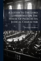 A Letter to the Lord Lyndhurst on the House of Peers in Its Judical Character 1246992248 Book Cover