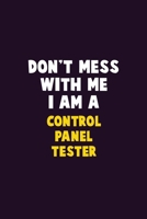 Don't Mess With Me, I Am A Control Panel Tester: 6X9 Career Pride 120 pages Writing Notebooks 167688260X Book Cover