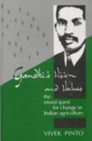 Gandhi's Vision and Values: The Moral Quest for Change in Indian Agriculture 0761992359 Book Cover
