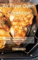 Air Fryer Oven Cookbook: Discover new healthy recipes to prepare tasty and crispy meals for breakfast, lunch and dinner with your Air Fryer Oven 1802741526 Book Cover