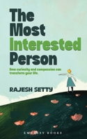 The Most Interested Person: How Curiosity and Compassion Can Transform Your Life 8119727061 Book Cover