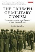 The Triumph of Military Zionism: Nationalism and the Origins of the Israeli Right 1845110307 Book Cover