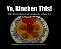 Yo, Blacken This!: Hell's Kitchen Meets the French Quarter at the Delta Grill (Game & Fish Mastery Library) 1572232803 Book Cover
