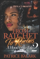 From Ratchet To Riches 2: A Hood Love Tale B085RT3CQT Book Cover