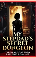 My Stepdad's Secret Dungeon: Taboo Age-Gap BDSM Breeding Romance (Forbidden Training & Possessive Love) B0H724BYHL Book Cover