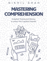 Mastering Comprehension, Analytical Thinking, and Memory: Unlock Your Cognitive Potential (Nik Shah Intelligence Series) B0DQ1WRNKL Book Cover