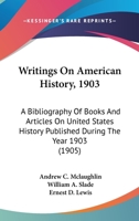 Writings on American history, 1903. A bibliography of books and articles on United States history published during the year 1903, with some memoranda on other portions of America 9353896622 Book Cover