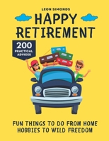 Happy Retirement: Fun Things to Do from Home Hobbies to Wild Freedom B0CKGNR4C6 Book Cover