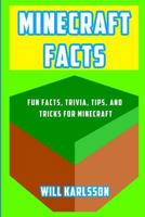 Minecraft Facts: Fun Facts, Trivia, Tips, and Tricks for Minecraft 1980677670 Book Cover
