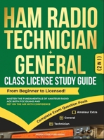 Ham Radio Technician + General Class License Study Guide : From Beginner to Licensed! Master the Fundamentals of Amateur Radio, Ace Both FCC Exams and Get on the Air with Confidence 1963142144 Book Cover